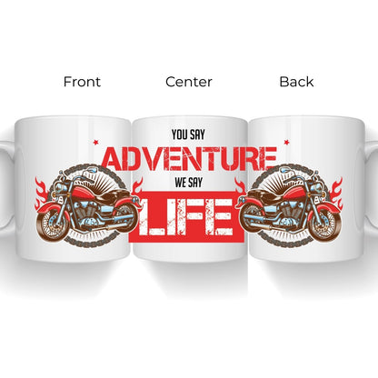 You say Adventure we say life - Biker Mug